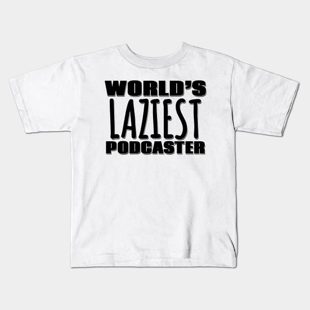 World's Laziest Podcaster Kids T-Shirt by Mookle